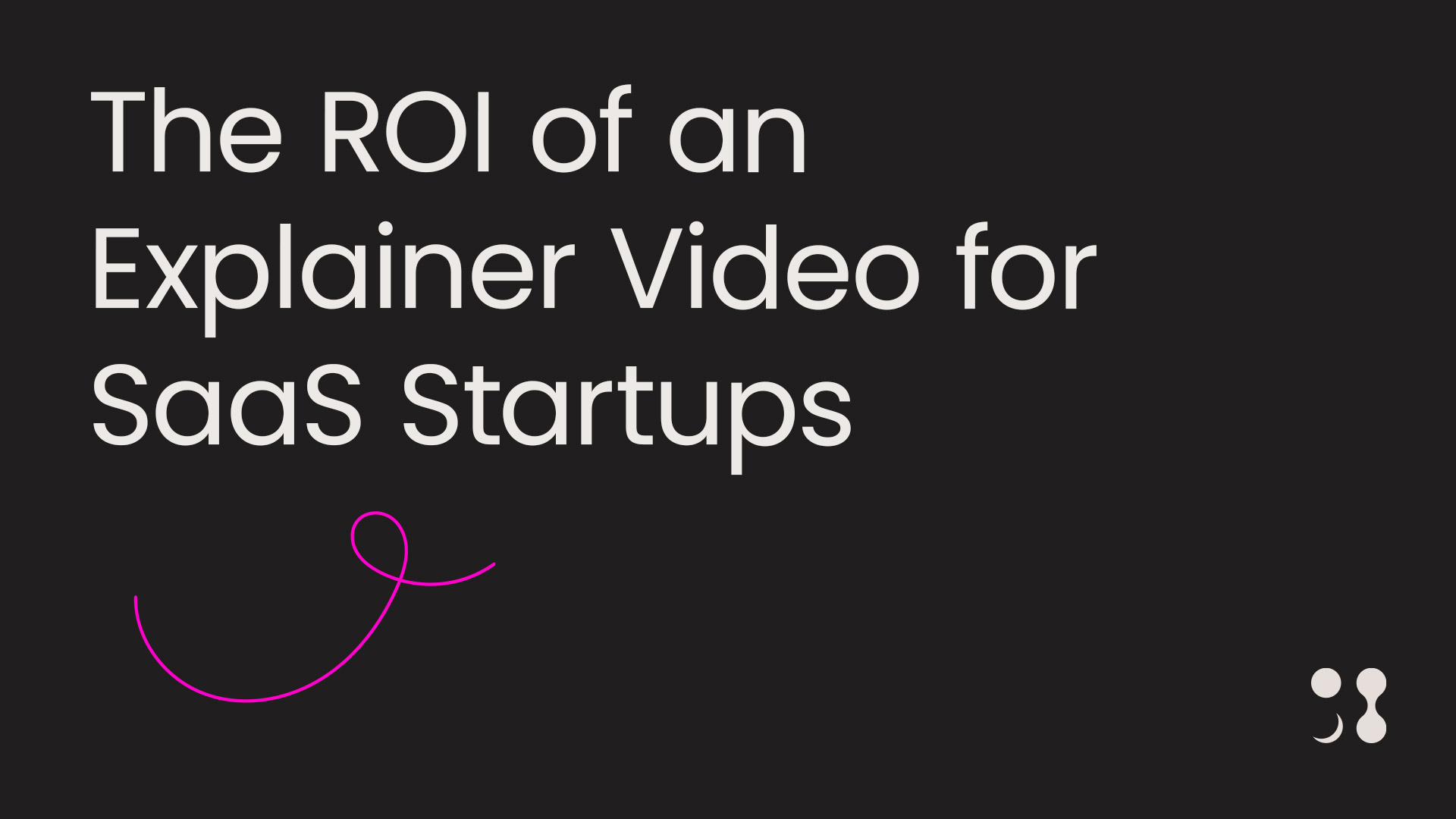 ROI of an Explanation Animation Video for Saas Startups